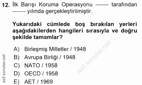 12. soru: Ilk Barışı Koruma Operasyonu - tarafından ---- yılında gerçekleştirilmiştir. Yukarıdaki cümlede boş bırakılan yerleri…