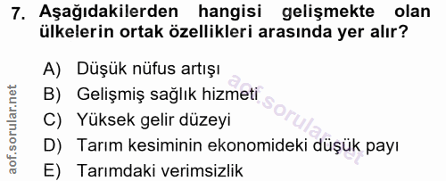 7. soru: Aşağıdakilerden hangisi gelişmekte olan ülkelerin ortak özellikleri arasında yer alır? A) Düşük nüfus artışı B) Geliş…