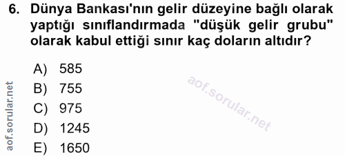 6. soru: Dünya Bankası'nın gelir düzeyine bağlı olarak yaptığı sınıflandırmada "düşük gelir grubu" olarak kabul ettiği sınır k…