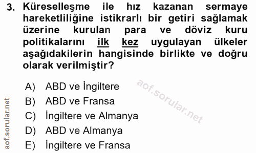 3. soru: Küreselleşme ile hız kazanan sermaye hareketliliğine istikrarlı bir getiri sağlamak üzerine kurulan para ve döviz kur…