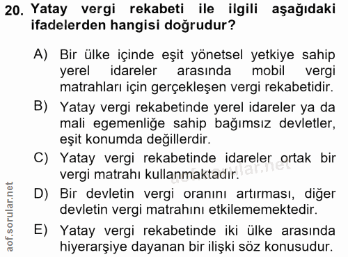 20. soru: Yatay vergi rekabeti ile ilgili aşağıdaki ifadelerden hangisi doğrudur? A) Bir ülke içinde eşit yönetsel yetkiye sahi…