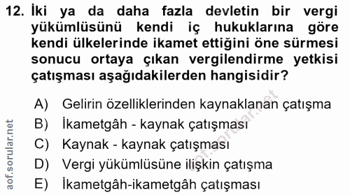 12. soru: Iki ya da daha fazla devletin bir vergi yükümlüsünü kendi iç hukuklarına göre kendi ülkelerinde ikamet ettiğini öne s…
