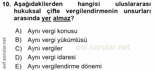 10. soru: Aşağıdakilerden hangisi uluslararası hukuksal çifte vergilendirmenin unsurları arasında yer almaz? A) Aynı vergi konu…
