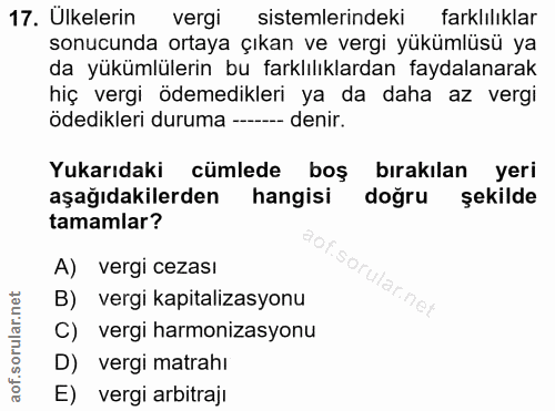 17. soru: Ulkelerin vergi sistemlerindeki farklılıklar sonucunda ortaya çıkan ve vergi yükümlüsü ya da yükümlülerin bu farklılı…