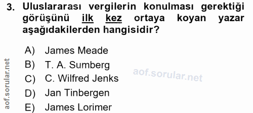 3. soru: Uluslararası vergilerin konulması gerektiği görüşünü ilk kez ortaya koyan yazar aşağıdakilerden hangisidir? A) James…