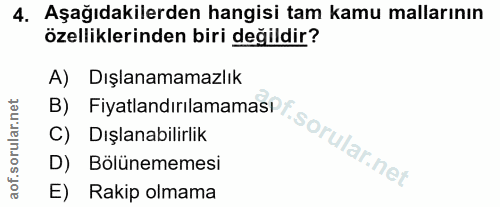 4. soru: Aşağıdakilerden hangisi tam kamu mallarının özelliklerinden biri değildir? A) Dışlanamamazlık B) Fiyatlandırılamamasi…