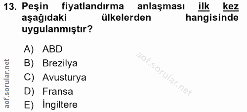 13. soru: Peşin fiyatlandırma anlaşması ilk kez aşağıdaki ülkelerden hangisinde uygulanmıştır? A) ABD B) Brezilya C) Avusturya…