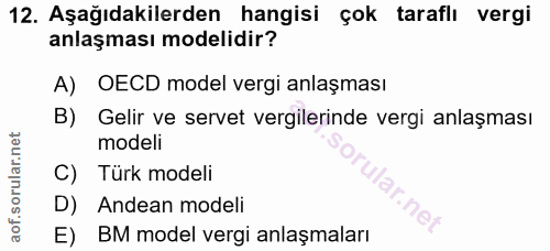 12. soru: Aşağıdakilerden hangisi çok taraflı vergi anlaşması modelidir? A) OECD model vergi anlaşması B) Gelir ve servet vergi…
