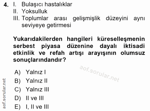 4. soru: I. Bulaşıcı hastalıklar Il Yoksulluk IlI. Toplumlar arası gelişmişlik düzeyini aynı seviyeye getirmesi Yukarıdakilerd…