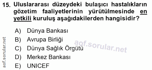 15. soru: Uluslararası düzeydeki bulaşıcı hastalıkların gözetim faaliyetlerinin yürütülmesinde en yetkili kuruluş aşağıdakilerd…