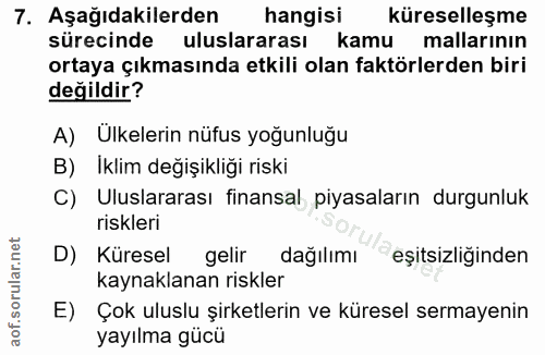 7. soru: Aşağıdakilerden hangisi küreselleşme sürecinde uluslararası kamu mallarının ortaya çıkmasında etkili olan faktörlerde…