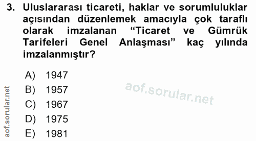 3. soru: Uluslararası ticareti, haklar ve sorumluluklar açısından düzenlemek amacıyla çok taraflı olarak imzalanan "Ticaret ve…