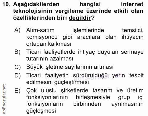 10. soru: Aşağıdakilerden hangisi internet teknolojisinin vergileme üzerinde etkili olan özelliklerinden biri değildir? A) Alım…