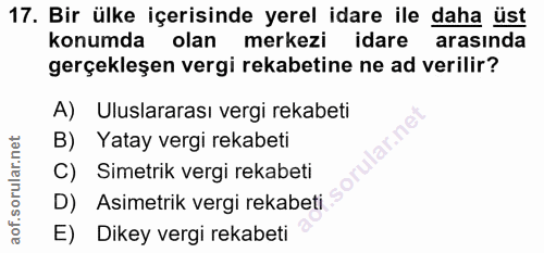 17. soru: Bir ülke içerisinde yerel idare ile daha üst konumda olan merkezi idare arasında gerçekleşen vergi rekabetine ne ad v…