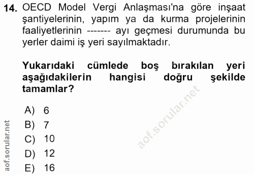 14. soru: OECD Model Vergi Anlaşması'na göre inşaat şantiyelerinin, yapım ya da kurma projelerinin faaliyetlerinin - ayı geçmes…
