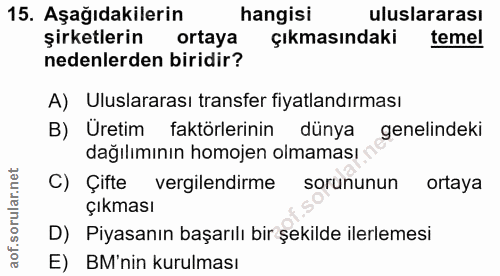 15. soru: Aşağıdakilerin hangisi uluslararası şirketlerin ortaya çıkmasındaki temel nedenlerden biridir? A) Uluslararası transf…