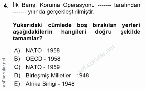 4. soru: İlk Barışı Koruma Operasyonu tarafından - yılında gerçekleştirilmiştir. Yukarıdaki cümlede boş bırakılan yerleri aşağ…