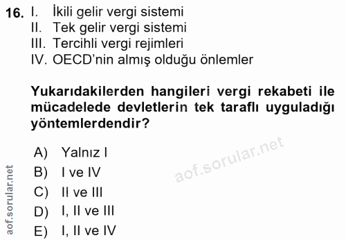 16. soru: I. Ikili gelir vergi sistemi II. Tek gelir vergi sistemi III. Tercihli vergi rejimleri IV. OCD'nin almış olduğu önlem…