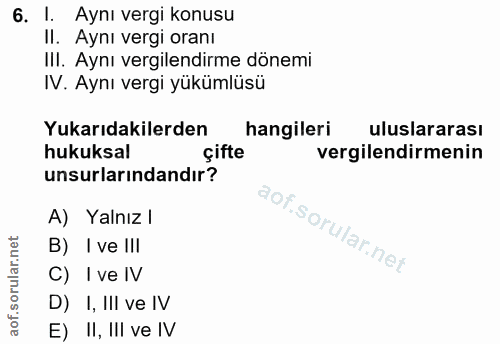 6. soru: l. Aynı vergi konusu Il. Aynı vergi oranı III. Aynı vergilendirme dönemi IV. Aynı vergi yükümlüsü Yukarıdakilerden ha…