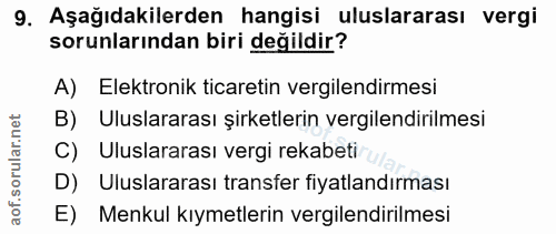 9. soru: Aşağıdakilerden hangisi uluslararası vergi sorunlarından biri değildir? A) Elektronik ticaretin vergilendirmesi B) Ul…