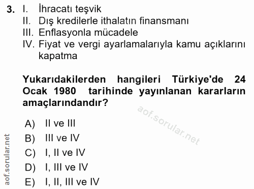 3. soru: I. İhracatı teşvik II. Dış kredilerle ithalatın finansmanı III. Enflasyonla múcadele IV. Fiyat ve vergi ayarlamalarıy…