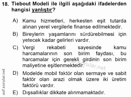 18. soru: Tiebout Modeli ile ilgili aşağıdaki ifadelerden hangisi yanlıştır? A) Kamu hizmetleri, herkesten eșit tutarda alınan…