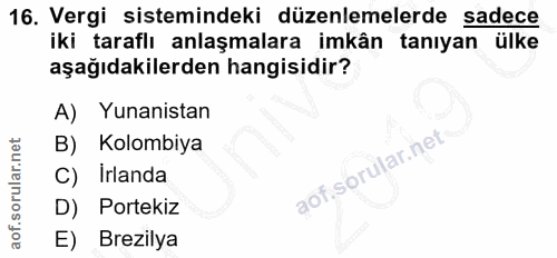 16. soru: Vergi sistemindeki düzenlemelerde sadece iki taraflı anlaşmalara imkân tanıyan ülke aşağıdakilerden hangisidir? A) Yu…