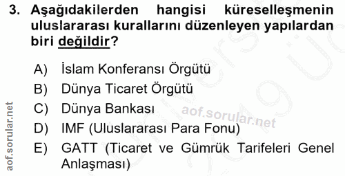 3. soru: Aşağıdakilerden hangisi küreselleşmenin uluslararası kurallarını düzenleyen yapılardan biri değildir? A) İslam Konfer…
