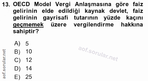 13. soru: OECD Model Vergi Anlaşmasına göre faiz gelirinin elde edildiği kaynak devlet, faiz gelirinin gayrisafi tutarının yüzd…
