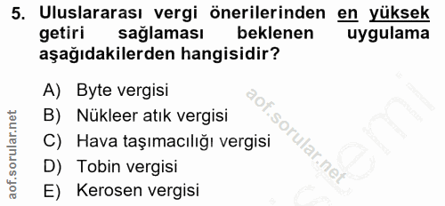 5. soru: Uluslararası vergi önerilerinden en yüksek getiri sağlaması beklenen uygulama aşağıdakilerden hangisidir? A) Byte ver…