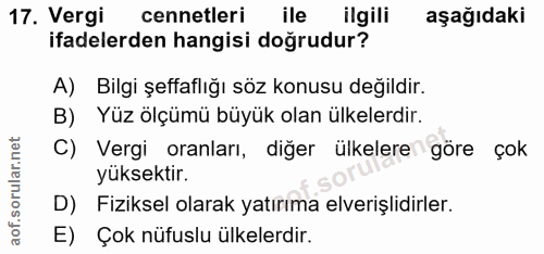17. soru: Vergi cennetleri ile ilgili aşağıdaki ifadelerden hangisi doğrudur? A) Bilgi şeffaflığı söz konusu değildir. B) Yüz ö…