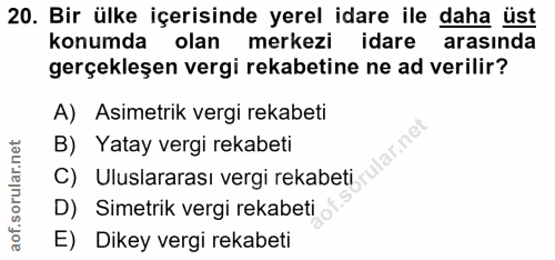 20. soru: Bir ülke içerisinde yerel idare ile daha üst konumda olan merkezi idare arasında gerçekleşen vergi rekabetine ne ad v…