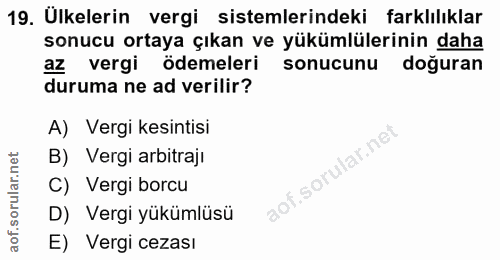 19. soru: Ülkelerin vergi sistemlerindeki farklılıklar sonucu ortaya çıkan ve yükümlülerinin daha az vergi ödemeleri sonucunu d…