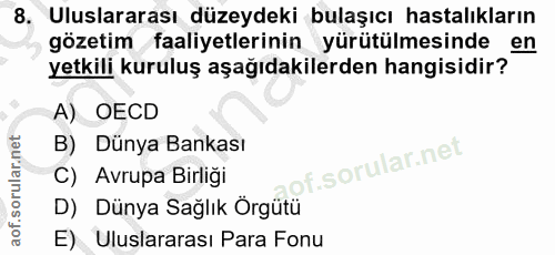 8. soru: Uluslararası düzeydeki bulaşıcı hastalıkların gözetim faaliyetlerinin yürütülmesinde en yetkili kuruluş aşağıdakilerd…