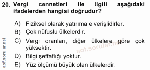 20. soru: Vergi cennetleri ile ilgili aşağıdaki ifadelerden hangisi doğrudur? A) Fiziksel olarak yatırıma elverişlidirler. B) Ç…
