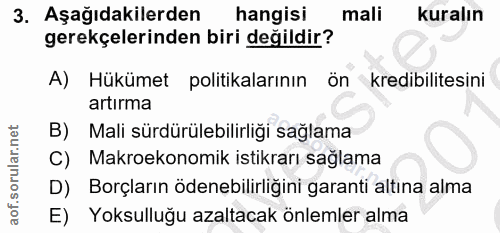 3. soru: Aşağıdakilerden hangisi mali kuralın gerekçelerinden biri değildir? A) Hükümet politikalarının ön kredibilitesini art…