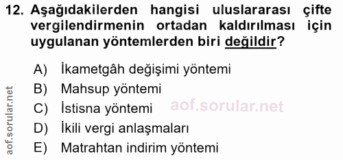 12. soru: Aşağıdakilerden hangisi uluslararası çifte vergilendirmenin ortadan kaldırılması için uygulanan yöntemlerden biri değ…