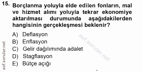 15. soru: Borçlanma yoluyla elde edilen fonların, mal ve hizmet alımı yoluyla tekrar ekonomiye aktarılması durumunda aşağıdakil…