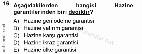 16. soru: Aşağıdakilerden hangisi Hazine garantilerinden biri değildir? A) Hazine geri ödeme garantisi B) Hazine yatırım garant…