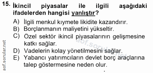 15. soru: İkincil piyasalar ile ilgili aşağıdaki ifadelerden hangisi yanlıştır? A) İlgili menkul kıymete likidite kazandırır. B…