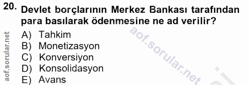 20. soru: Devlet borçlarının Merkez Bankası tarafından para basılarak ödenmesine ne ad verilir? A) Tahkim B) Monetizasyon C) Ko…