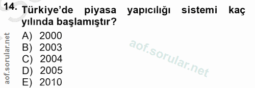 14. soru: Türkiye'de piyasa yapıcılığı sistemi kaç yılında başlamıştır? A) 2000 B) 2003 C) 2004 D) 2005 E) 2010
