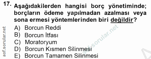 17. soru: Aşağıdakilerden hangisi borç yönetiminde; borçların ödeme yapılmadan azalması veya sona ermesi yöntemlerinden biri de…