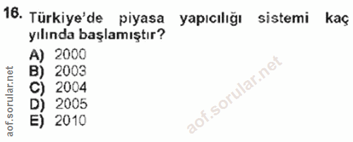 16. soru: Türkiye'de piyasa yapıcılığı sistemi kaç yılında başlamıştır? A) 2000 B) 2003 C) 2004 D) 2005 E) 2010
