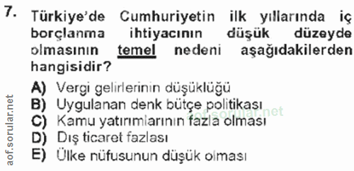 7. soru: Türkiye'de Cumhuriyetin ilk yıllarında iç borçlanma ihtiyacının düşük düzeyde olmasının temel nedeni aşağıdakilerden…