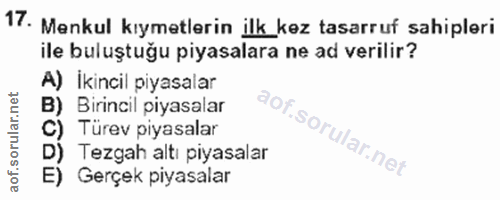 17. soru: Menkul kıymetlerin ilk kez tasarruf sahipleri ile buluştuğu piyasalara ne ad verilir? A) Ikincil piyasalar B) Birinci…