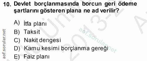 10. soru: Devlet borçlanmasında borcun geri ödeme şartlarını gösteren plana ne ad verilir? A) Itfa planı B) Taksit aof.sd C) Na…