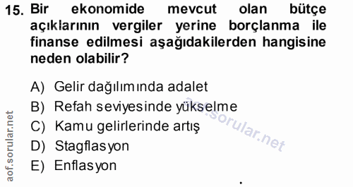 15. soru: Bir ekonomide mevcut olan bütçe açıklarının vergiler yerine borçlanma ile finanse edilmesi aşağıdakilerden hangisine…