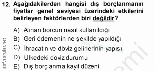 12. soru: Aşağıdakilerden hangisi dış borçlanmanın fiyatlar genel seviyesi üzerindeki etkilerini belirleyen faktörlerden biri d…