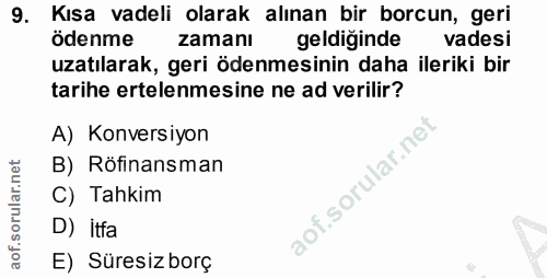 9. soru: Kısa vadeli olarak alınan bir borcun, geri ödenme zamanı geldiginde vadesi uzatılarak, geri ödenmesinin daha ileriki…